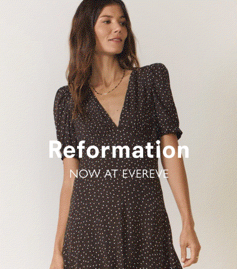 Reformation now at EVEREVE. Rotating images of Reformation wear.