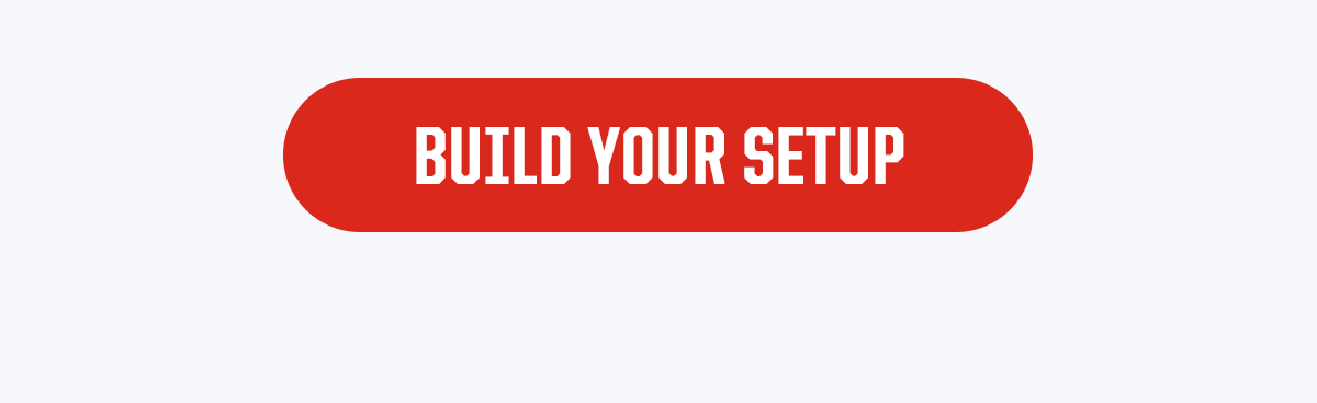 CTA: Build Your Setup