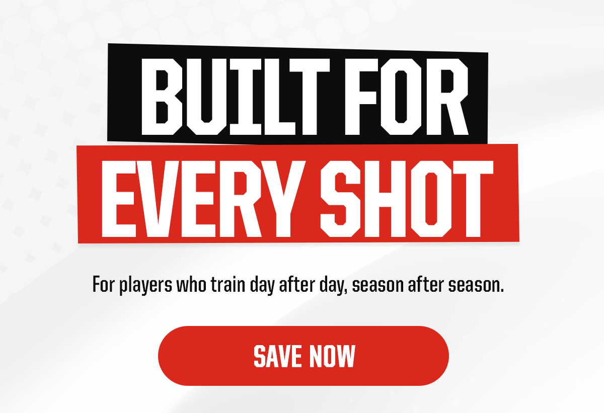 Headline: Built For Every Shot. Subheader: For players who train day after day, season after season. CTA: Save Now