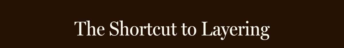 The Shortcut to Layering