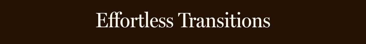 Effortless Transitions