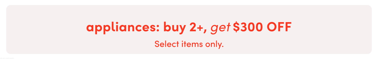 appliances: buy 2+, get $300 OFF