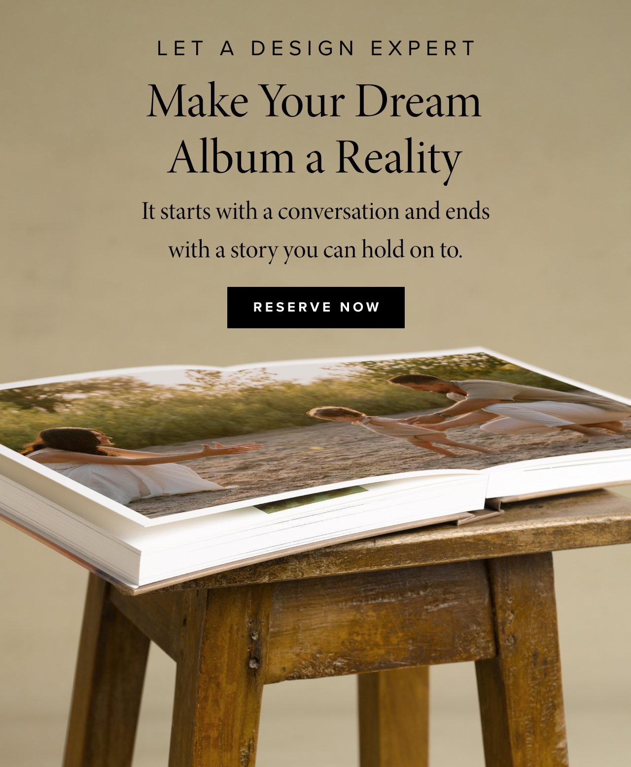Let a Design Expert make your dream album a reality. Reserve now. Image of book on a table. 
