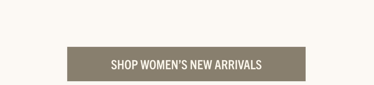 WOMEN'S NEW ARRIVALS