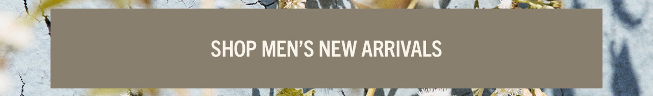 SHOP MEN'S NEW ARRIVALS
