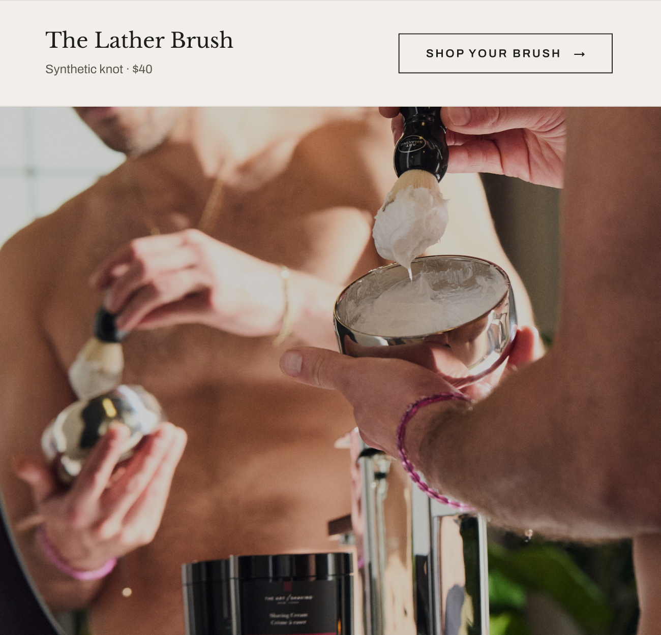The Lather Brush, synthetic knot, $40, with Shop Your Brush button and image of a shaving brush creating lather in a bowl.