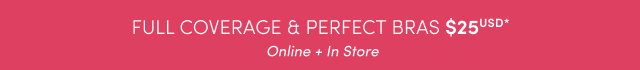 Full Coverage & Perfect Bras $25USD* >