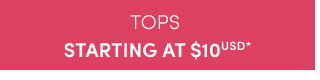 Tops Starting At $10USD* >