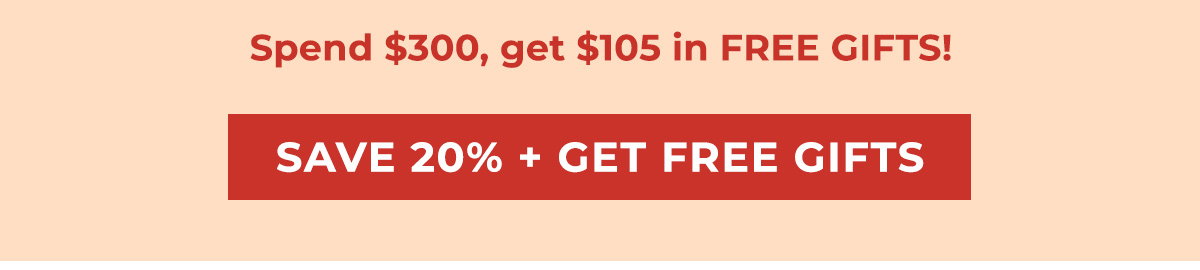 Save 20% + Get FREE Gifts