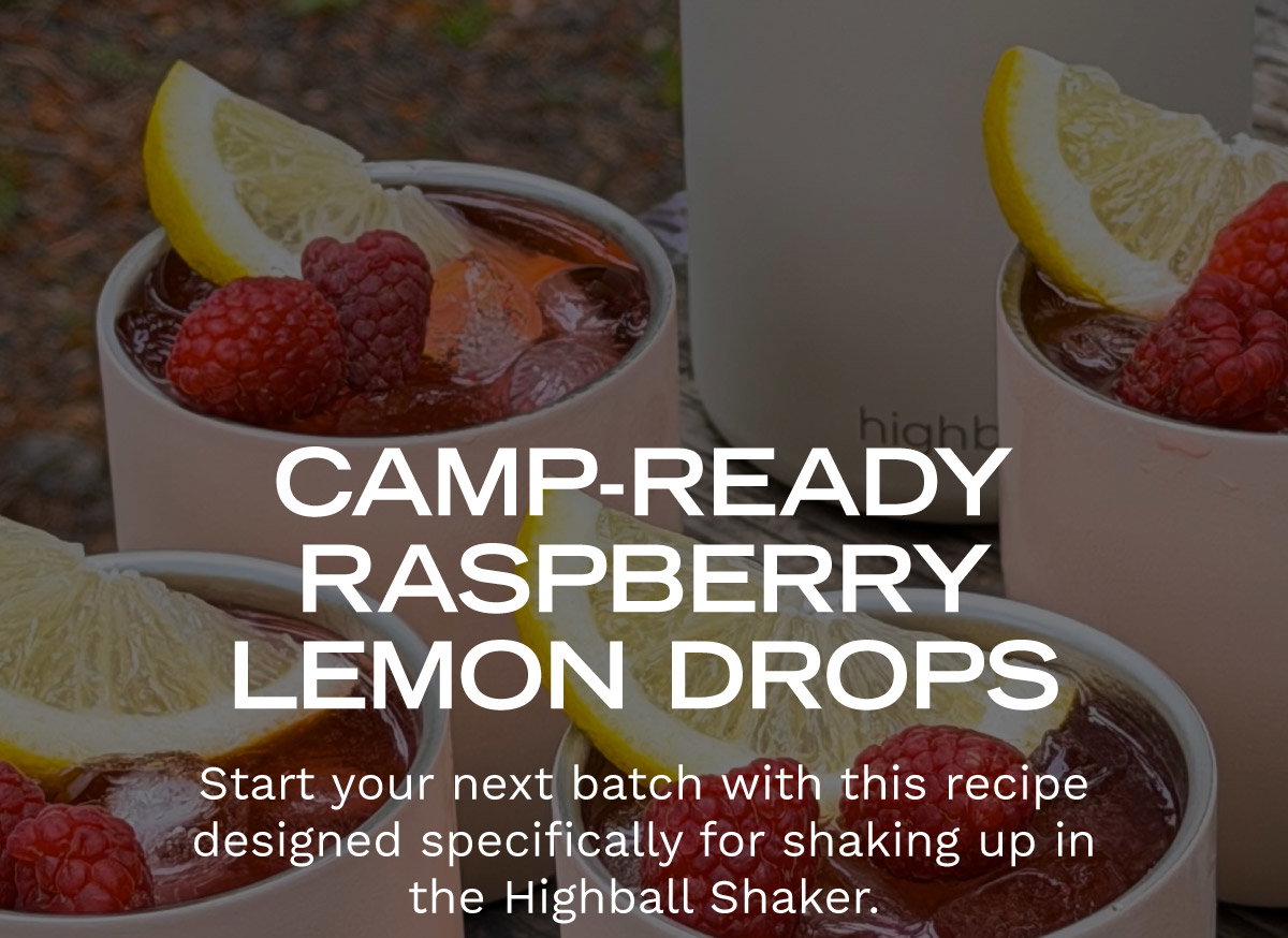 Camp-Ready Raspberry Lemon Drop Recipe designed specifically for the Highball Shaker