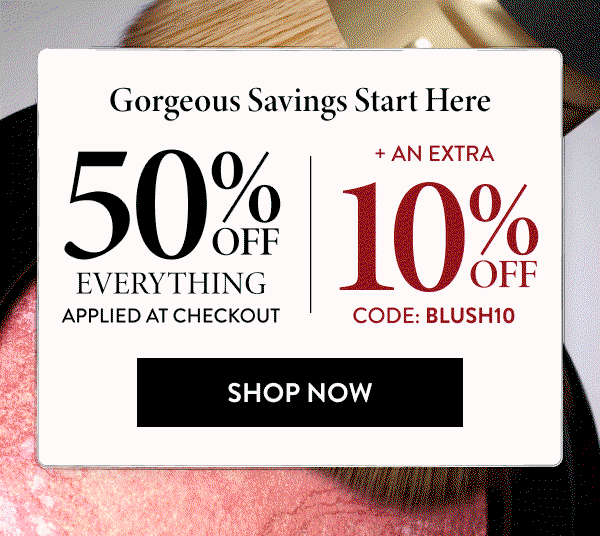 50% OFF Everything Applied At Checkout + An Extra 10% OFF | Code: BLUSH10