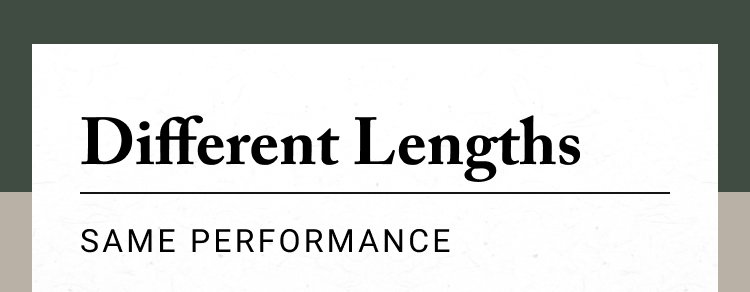 Different Lengths - Same Performance