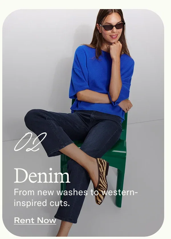 02 Denim From new washes to western-inspired cuts.