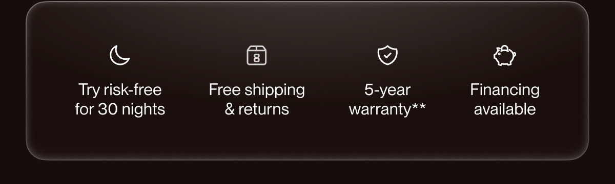 Try risk-free for 30 nights | Free shipping & returns | 5-year warranty**