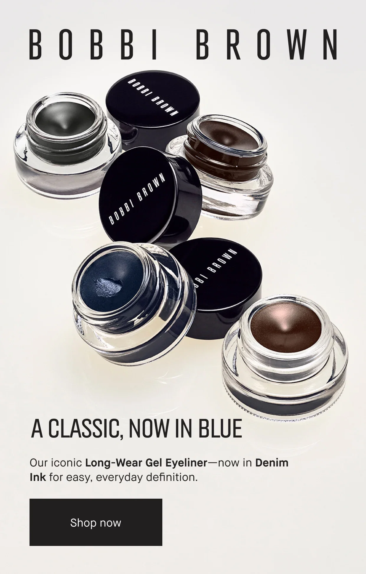 BOBBI BROWN | A CLASSIC, NOW IN BLUE | Our iconic Long-Wear Gel Eyeliner-now in Denim Ink for easy, everyday definition. | Shop now