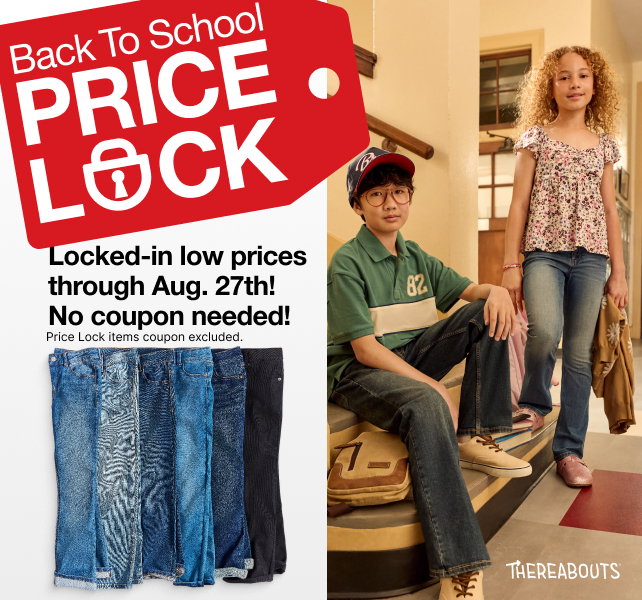 Back to School Lock Locked in low prices through August 27! No coupon needed! Price Lock items coupon excluded.