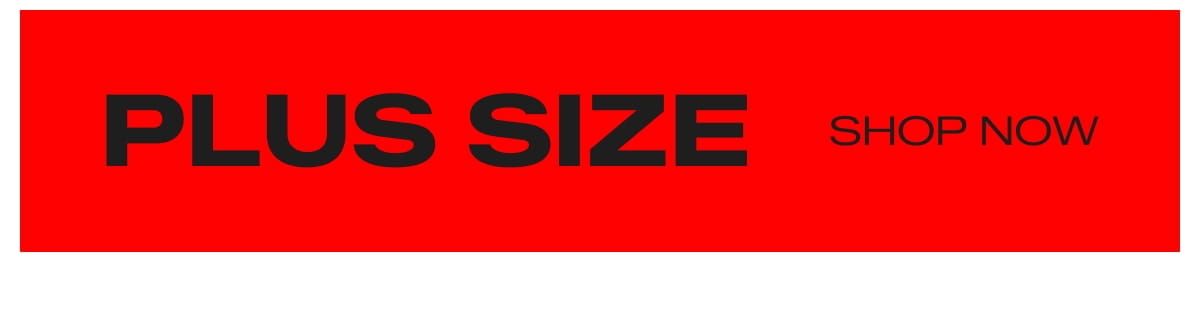 PLUS SIZE - SHOP NOW