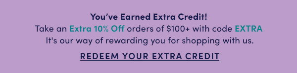 EXTRA CREDIT! get extra 10% off your order of $100+ with code EXTRA
