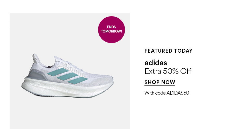 FEATURED TODAY - adidas - Extra 50% off - SHOP NOW >