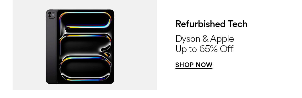 Refurbished tech - Dyson & Apple - Up to 65% off - SHOP NOW >