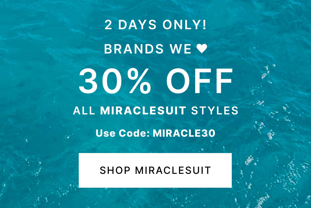 2 DAYS ONLY! Brands We Love 30% OFF All Miraclesuit Styles