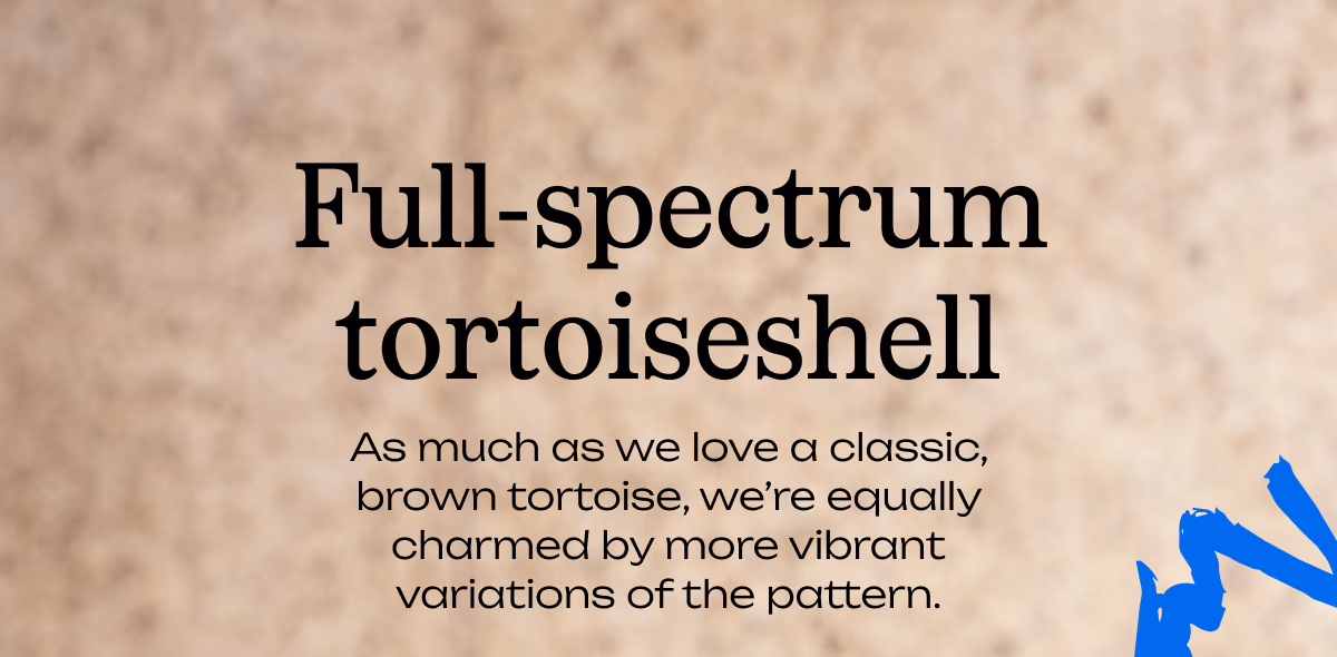 Full-spectrum tortoiseshell