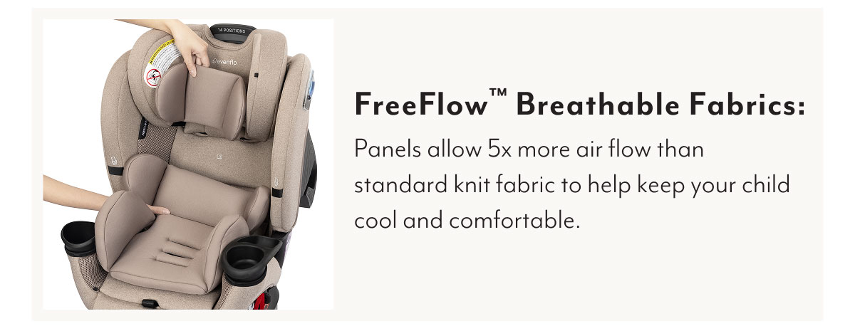 FreeFlow™ Breathable Fabrics: Panels allow 5x more air flow than standard knit fabric to help keep your child cool and comfortable.