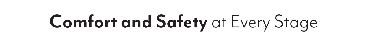 Comfort and Safety at Every Stage