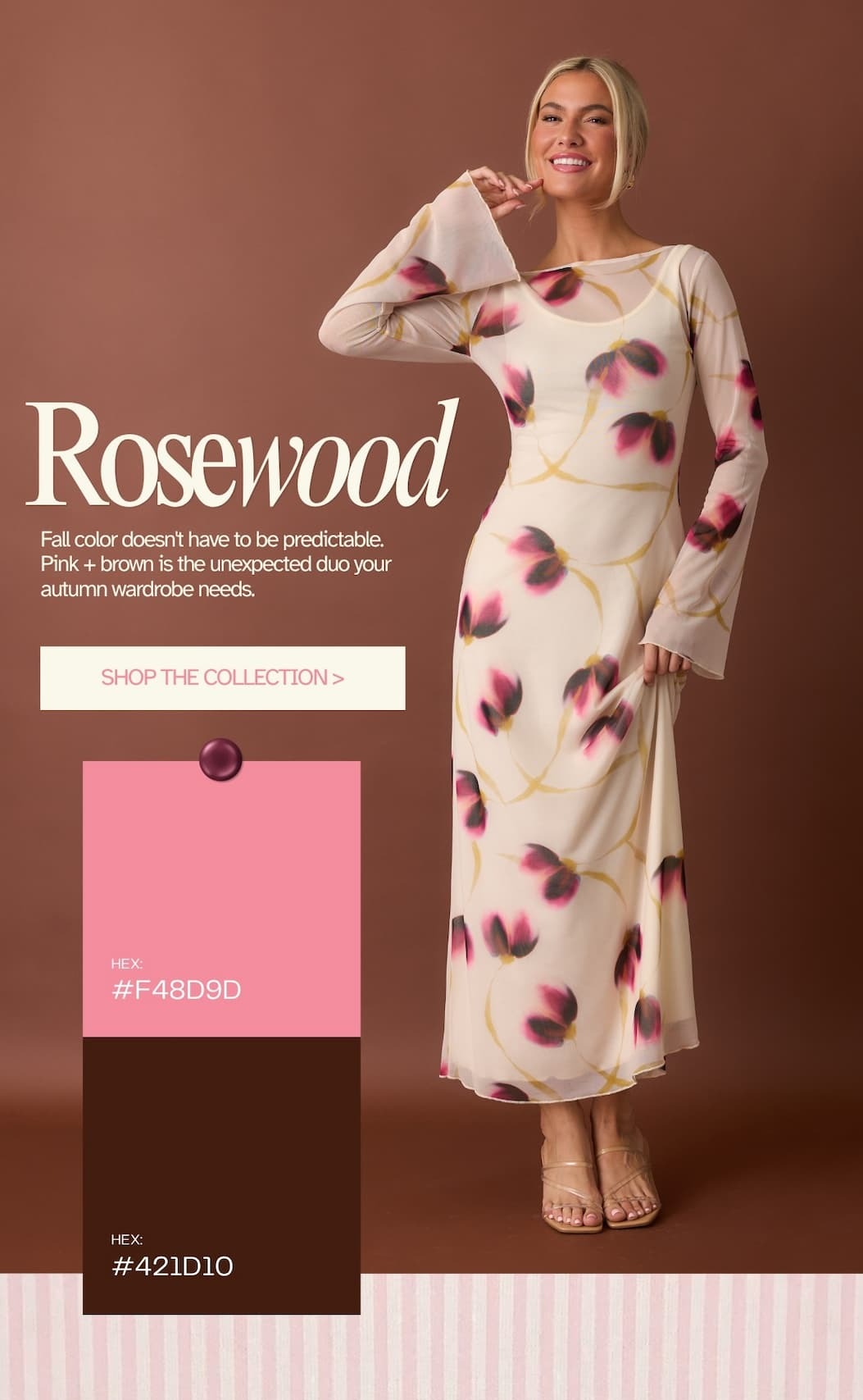 "Rosewood. Pink & brown is the unexpected duo your autumn wardrobe needs. Shop the Collection."