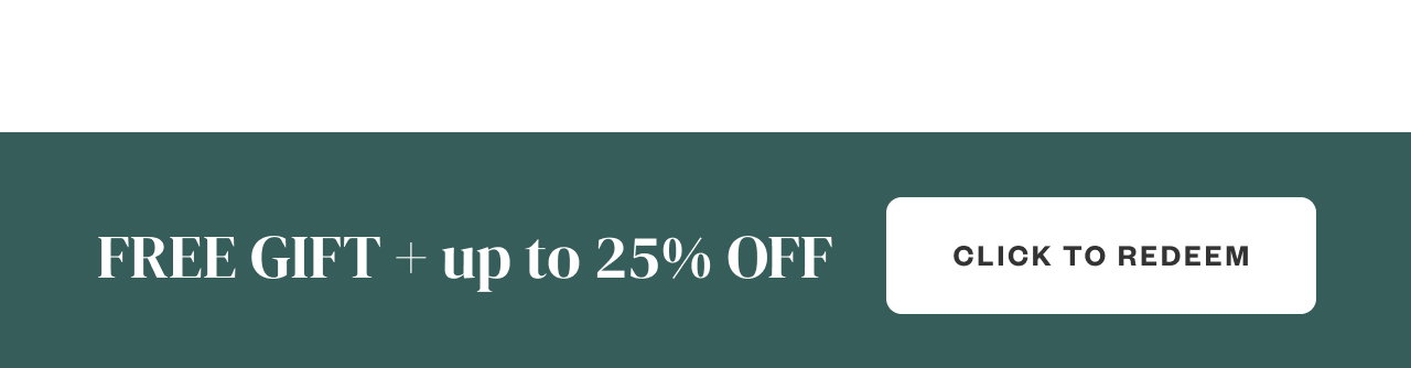 Free Gift + up to 25% OFF. Click to Redeem.