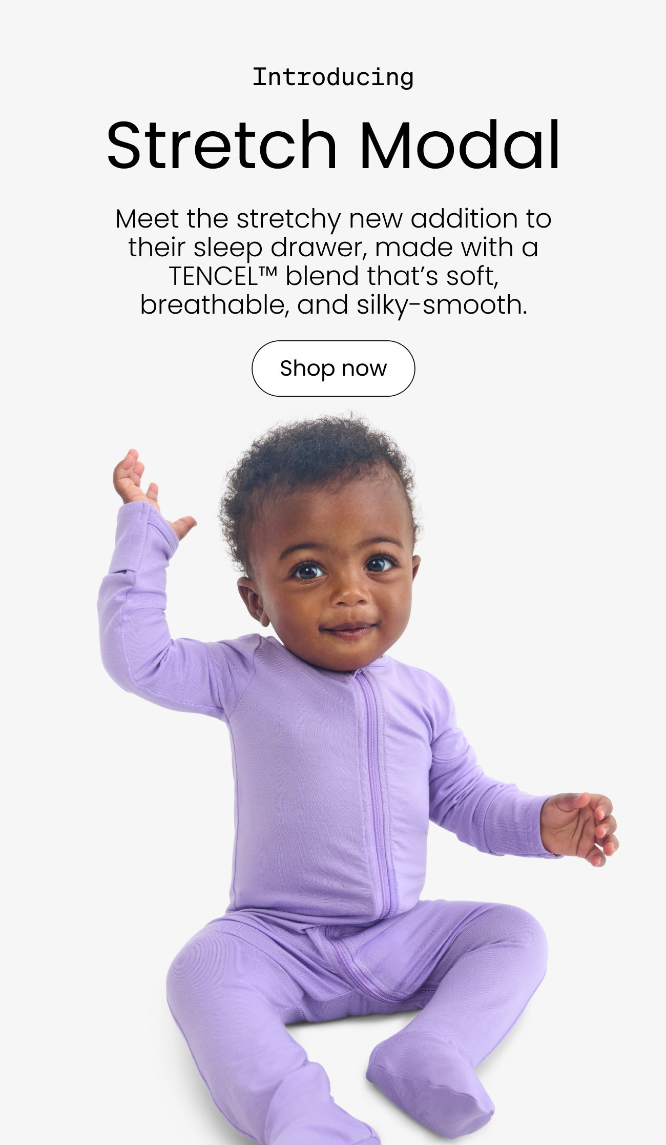 Introducing Stretch Modal. Meet the stretchy new addition to their sleep drawer, made with a TENCEL™ blend that’s soft, breathable, and silky-smooth.