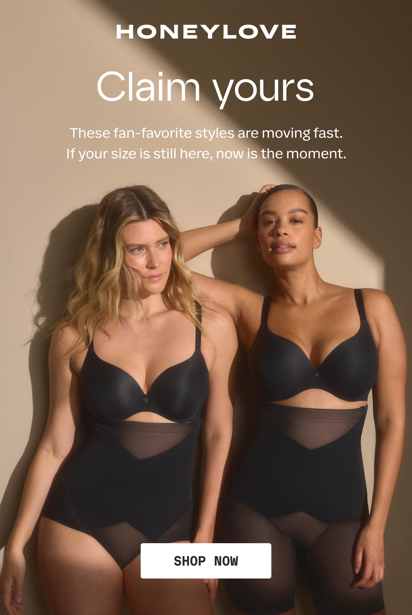 HONEYLOVE | Claim yours | These fan-favorite styles are moving fast. If your size is still here, now is the moment. | SHOP NOW