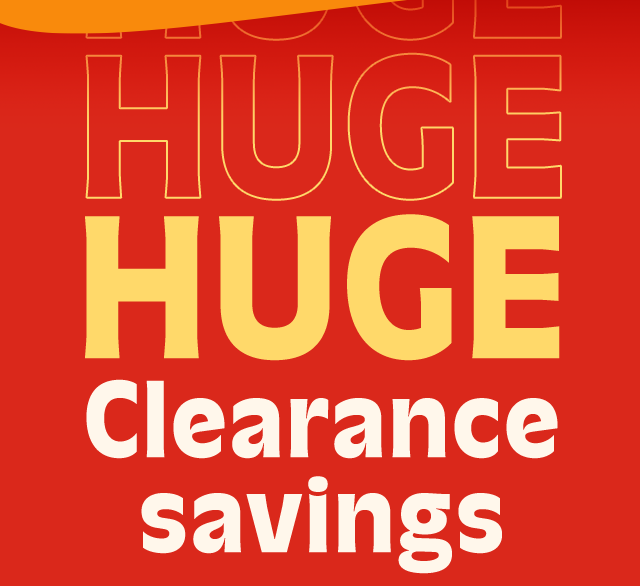 Huge clearance savings.