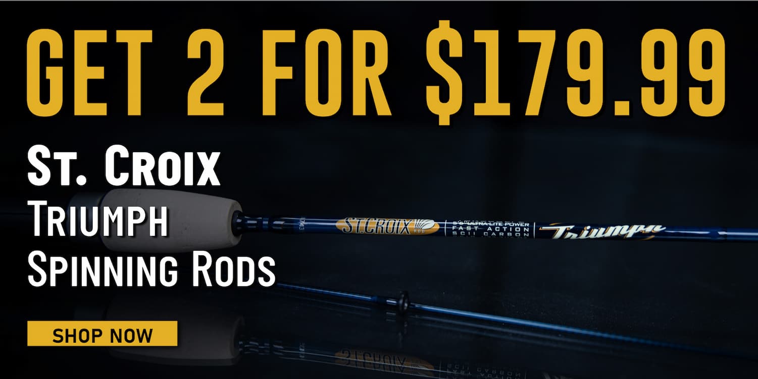Get 2 for $179.99 St. Croix Triumph Spinning Rods Shop Now