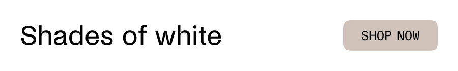 Shop shades of white