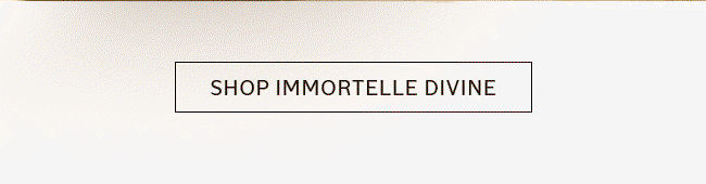 SHOP IMMORTELLE DIVINE