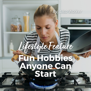 Lifestyle Feature - Fun Hobbies Anyone can Start