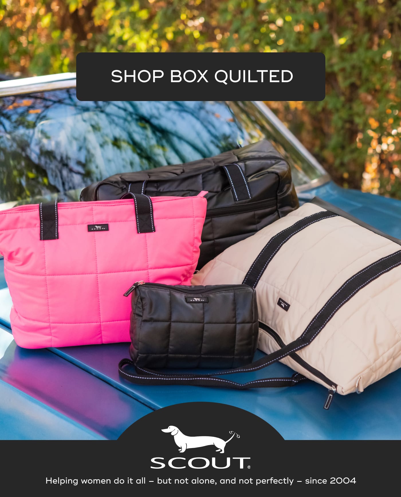 SHOP BOX QUILTED. SCOUT. Helping women do it all – but not alone, and not perfectly – since 2004