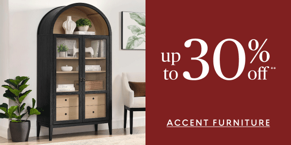 Accent furniture up to 30% off**