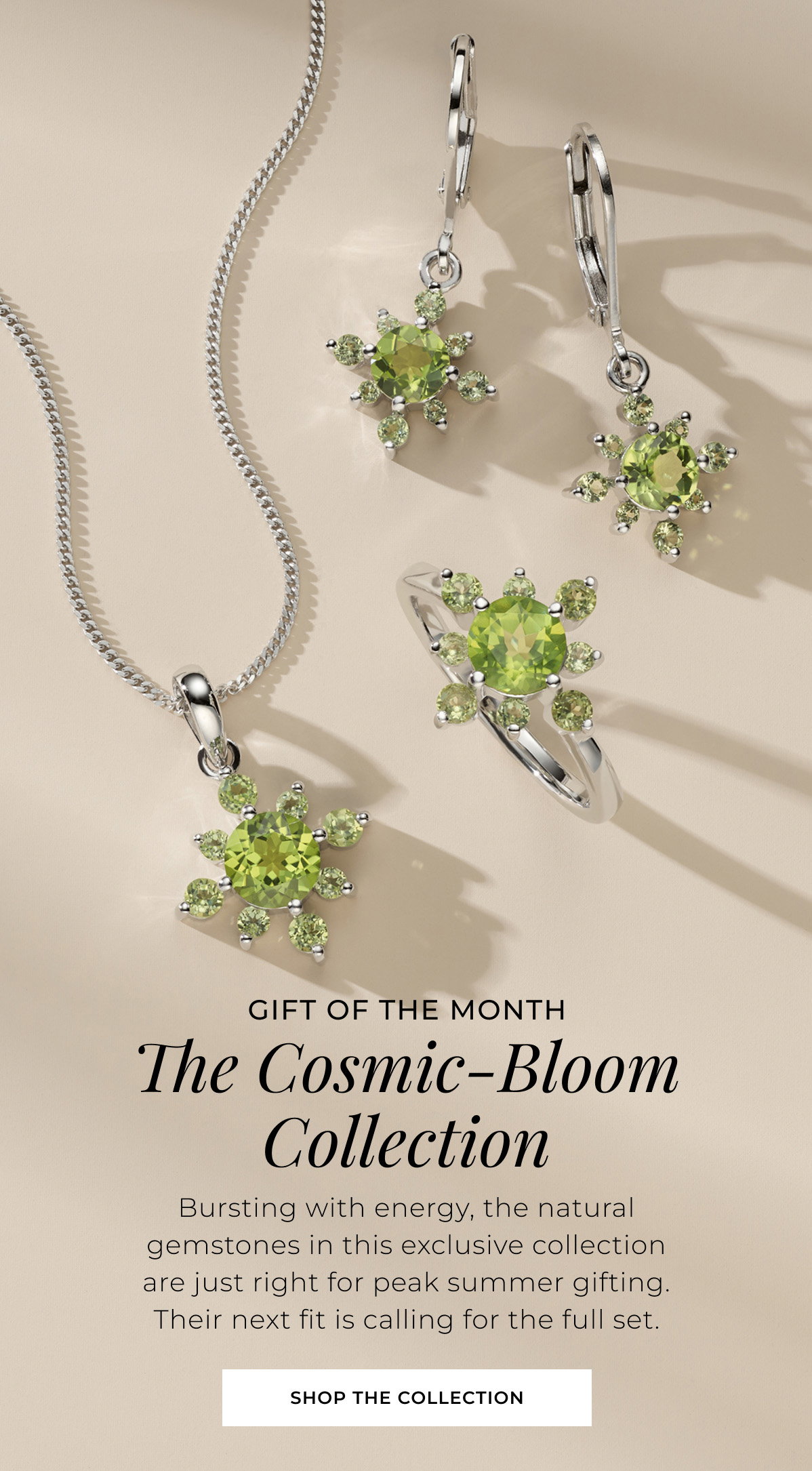 Gift of the Month - The Cosmic-Bloom Collection - Bursting with energy, the natural gemstones in this exclusive collection are just right for peak summer gifting. Their next fit is calling for the full set. Shop the Collection >