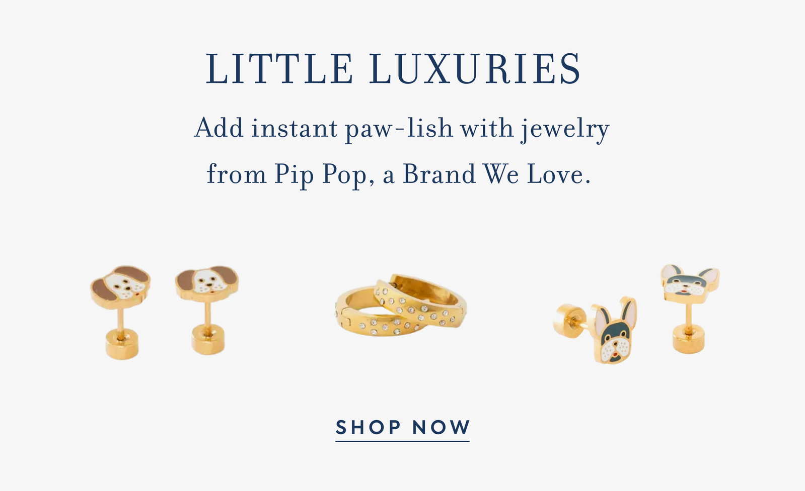 LITTLE LUXURIES - Add instant paw-lish with jewelry from Pip Pop, a Brand We Love. - SHOP NOW