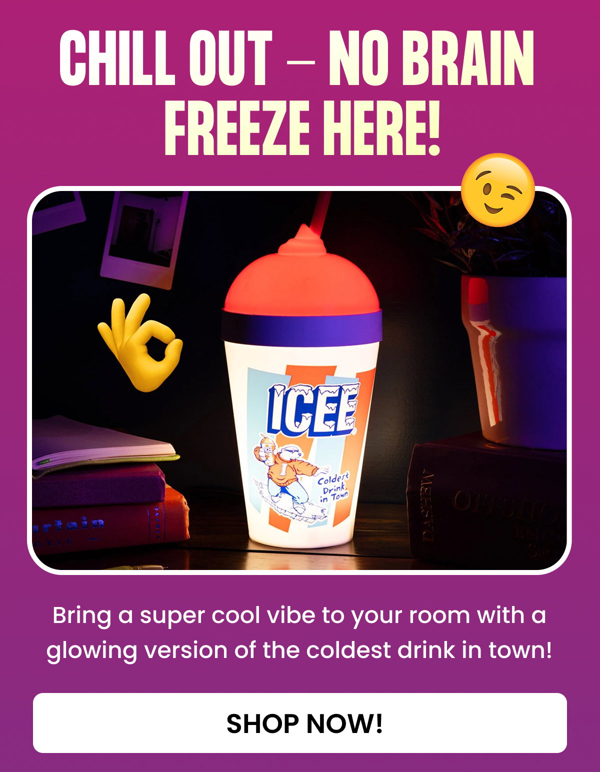 Chill Out - No brain freeze here!