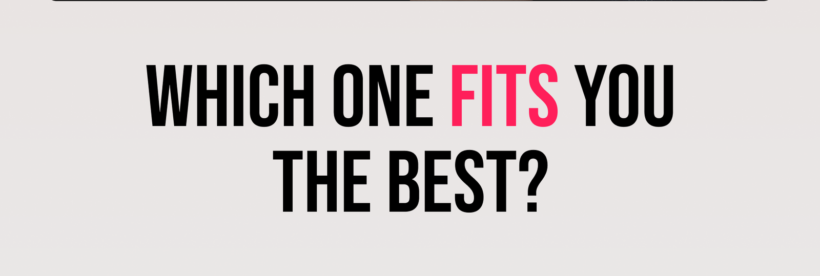Which One Fits You The Best?