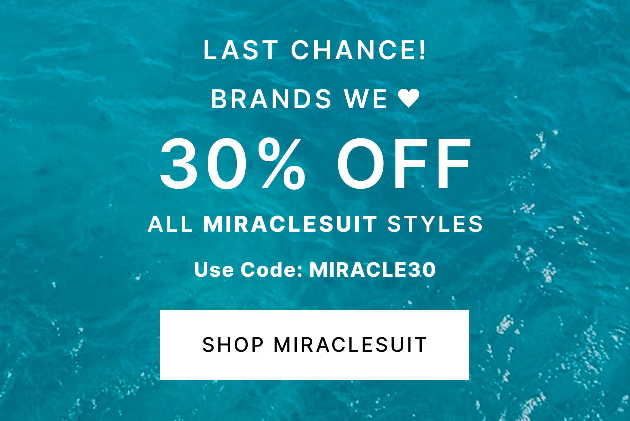 LAST CHANCE! Brands We Love 30% OFF All Miraclesuit Styles