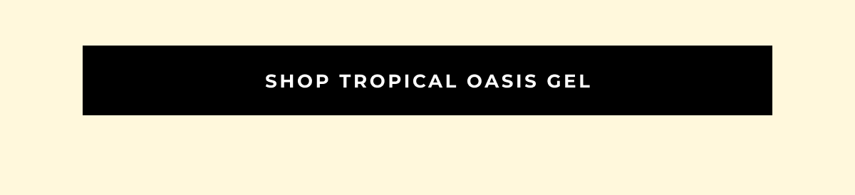 shop tropical oasis gel