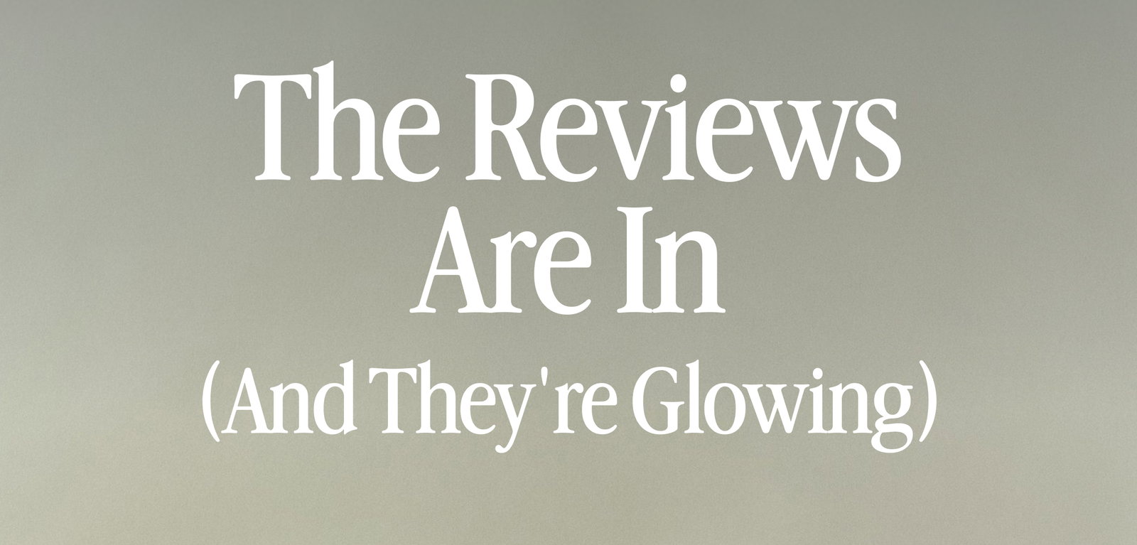 The Reviews Are In