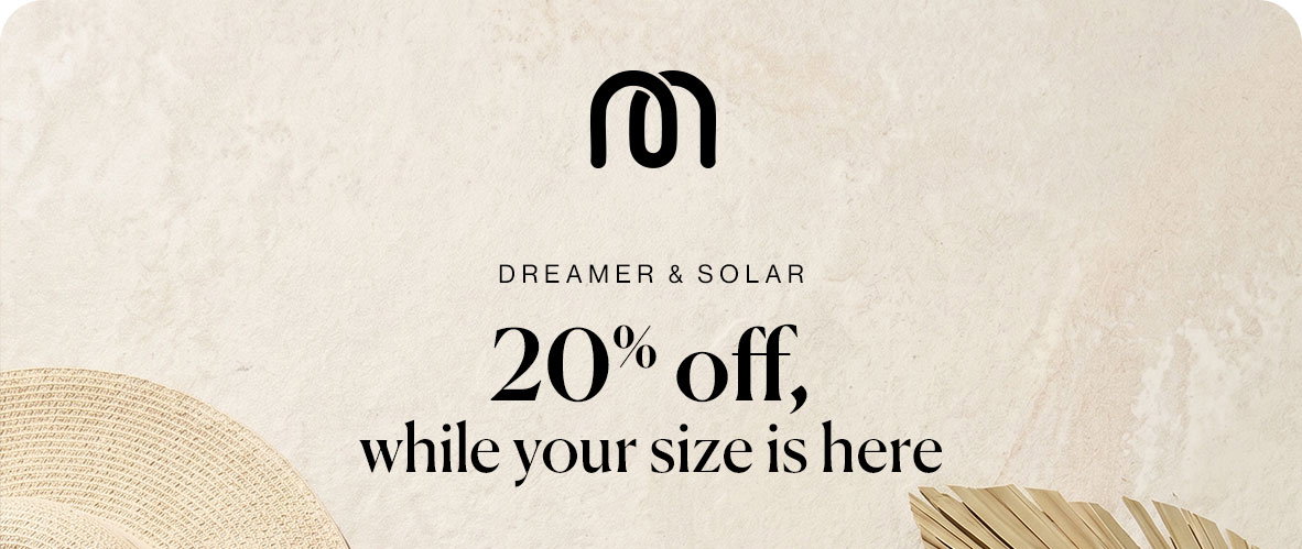 Dream & Solar - 20% off while your size is here