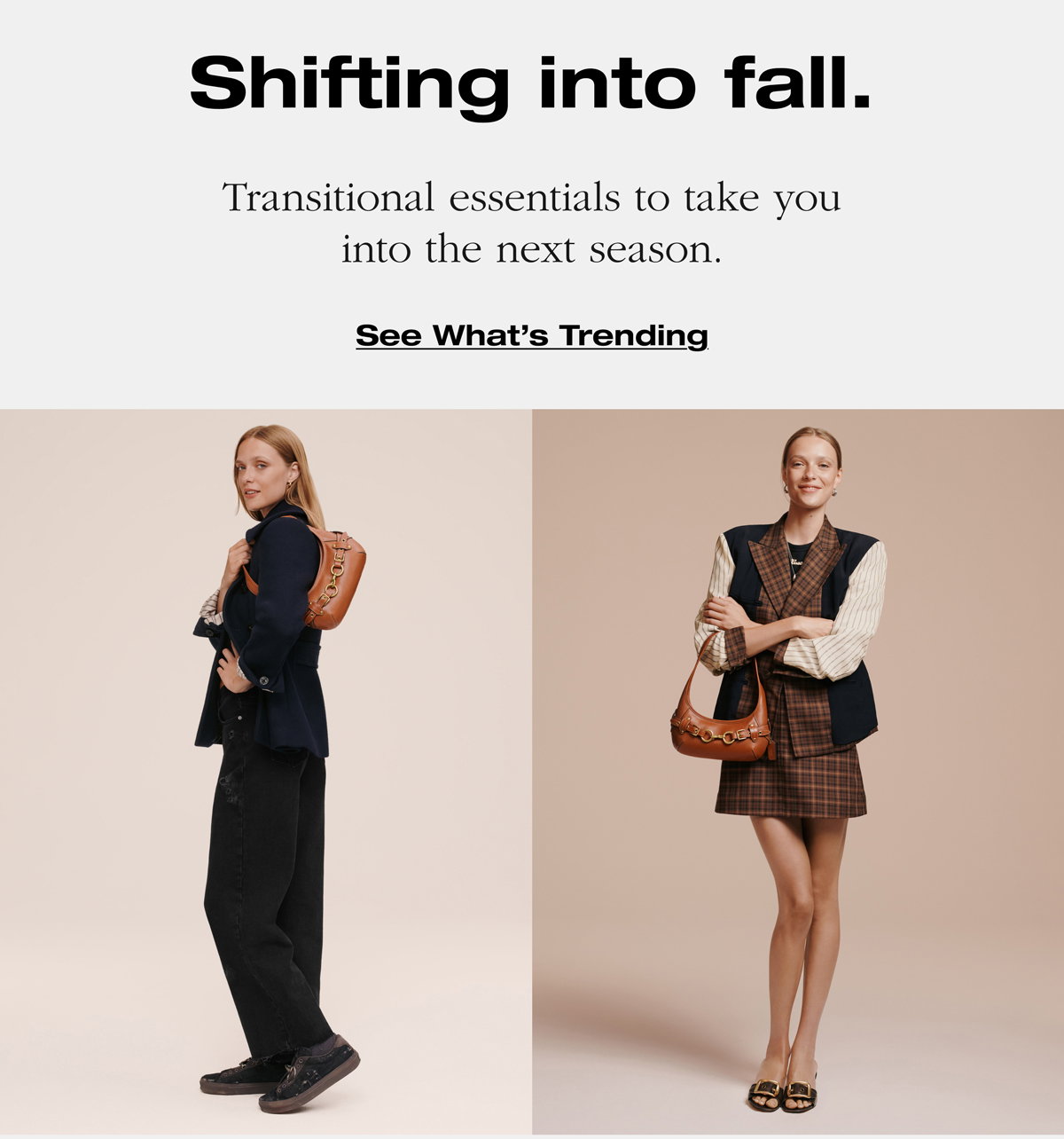Shifting into fall. Transitional essentials to take you into the next season. See What's Trending