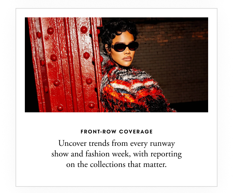 Front-row coverage - Uncover trends from every runway show and fashion week, with reporting on the collections that matter.