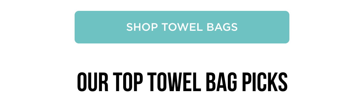 [[SHOP TOWEL BAGS]]  OUR TOP TOWEL BAG PICKS